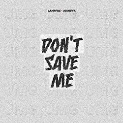 Don't Save Me - Campfire