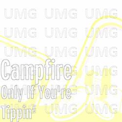 Only If You're Tippin' - Campfire