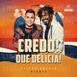 Credo! Que Del&iacute;cia! - Felipe Ara&uacute;jo, Pixote