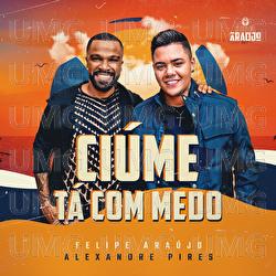 Ci&uacute;me T&aacute; Com Medo - Felipe Ara&uacute;jo, Alexandre Pires