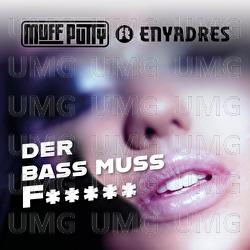 DER BASS MUSS F***** - Muff Putty, Enyadres
