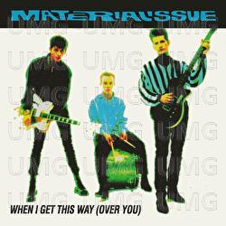 When I Get This Way (Over You) - Material Issue