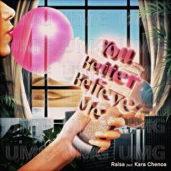 You Better Believe Me - Raisa, Kara Chenoa