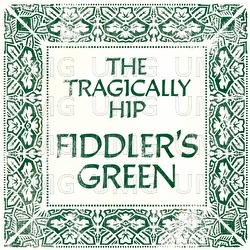 Fiddler's Green - The Tragically Hip