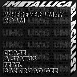 Wherever I May Roam - Chase & Status, BackRoad Gee, Metallica