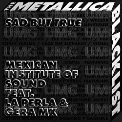 Sad But True - Mexican Institute Of Sound, La Perla, Gera MX