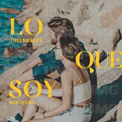 Lo Que Soy - Tiago Nacarato, Mari Segura