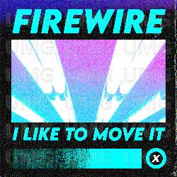 I Like To Move It - Firewire