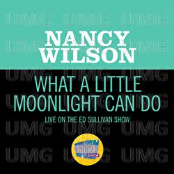 What A Little Moonlight Can Do - Nancy Wilson