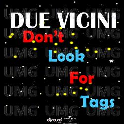 Don't Look For Tags - Due Vicini