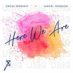 Here We Are - Cross Worship, Jabari Johnson, D'Marcus Howard
