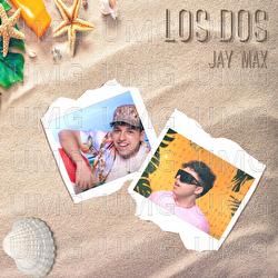 Los Dos - JAY MAX