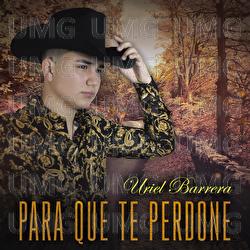 Para Que Te Perdone - Uriel Barrera