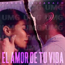 El Amor De Tu Vida - Karen Lizarazo