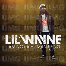 I Am Not A Human Being - Lil Wayne
