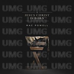 Jesus Christ Is Born - Mac Powell