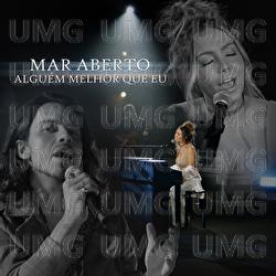Algu&eacute;m Melhor Que Eu - MAR ABERTO