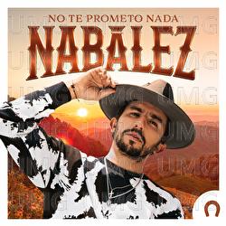 No Te Prometo Nada - Nab&aacute;lez