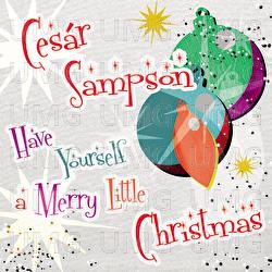 Have yourself a merry little Christmas - Ces&aacute;r Sampson