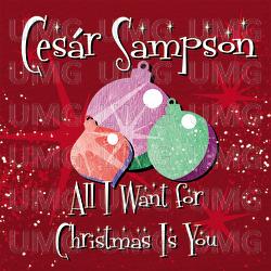 All I want for Christmas is you - Ces&aacute;r Sampson