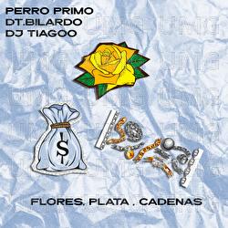 Flores, Plata, Cadenas - Perro Primo, DT.Bilardo, DJ Tiagoo