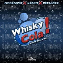 Whisky Cola - DT.Bilardo, Perro Primo, L-Gante