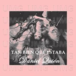 Tan Bien Que Estaba - Daniel Quién