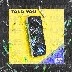 Told You - DJ YUKI