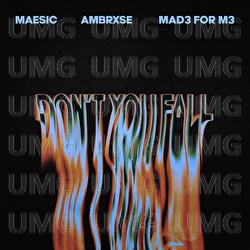 Don't You Fall - Maesic, MAD3 For M3, Ambrxse