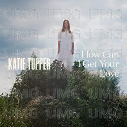 How Can I Get Your Love? - Katie Tupper
