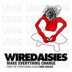 Make Everything Change - Wire Daisies