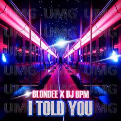 I Told You - Blondee, DJ Bpm