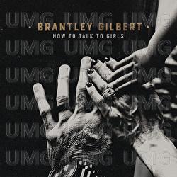 How To Talk To Girls - Brantley Gilbert