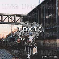 Toxic - BoyWithUke