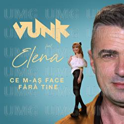 Ce m-aș face fără tine - VUNK, Elena