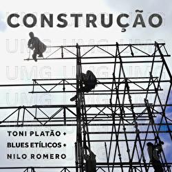 Constru&ccedil;&atilde;o - Toni Platao, Blues Et&iacute;licos, Nilo Romero