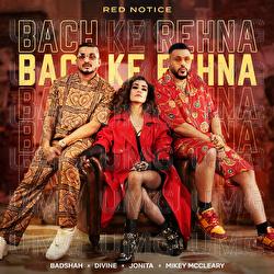 Bach Ke Rehna (Red Notice) - Badshah, DIVINE, Jonita Gandhi