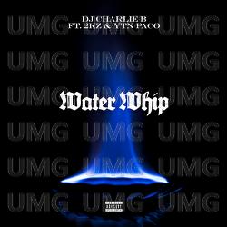 Water Whip - DJ Charlie B, 2Kz, YTN Paco