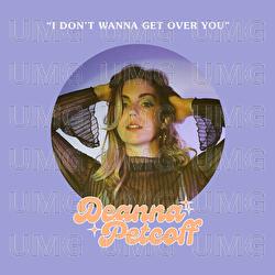 I Don't Wanna Get Over You - Deanna Petcoff