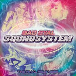 Sound System: The Final Releases - Bad Gyal