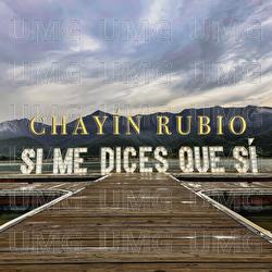 Si Me Dices Que S&iacute; - Chay&iacute;n Rubio