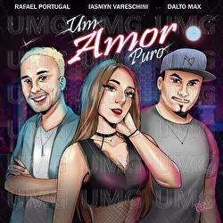 Um Amor Puro - Dalto Max, Rafael Portugal, Iasmyn Vareschini