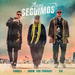 Aquí Seguimos - Yubeili, Snow Tha Product, Eix