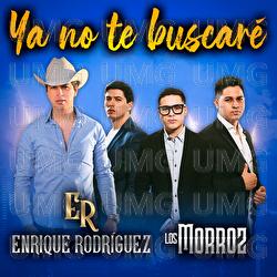 Ya No Te Buscar&eacute; - Enrique Rodr&iacute;guez, Los Morroz