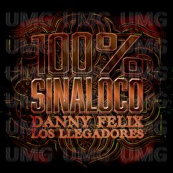 100% Sinaloco - Danny Felix, Los Llegadores