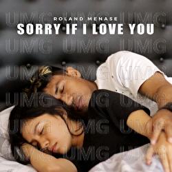 Sorry If I Love You - Roland Menase