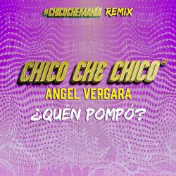 &iquest;Qu&eacute;n Pomp&oacute;? - Chico Che Chico, Angel Vergara