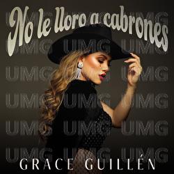 No Le Lloro A Cabrones - Grace Guill&eacute;n