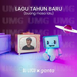 Lagu Tahun Baru (Buang Masa Lalu) - DJ Lucu, Ganta