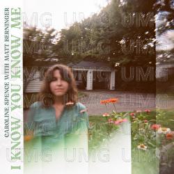 I Know You Know Me - Caroline Spence, Matt Berninger